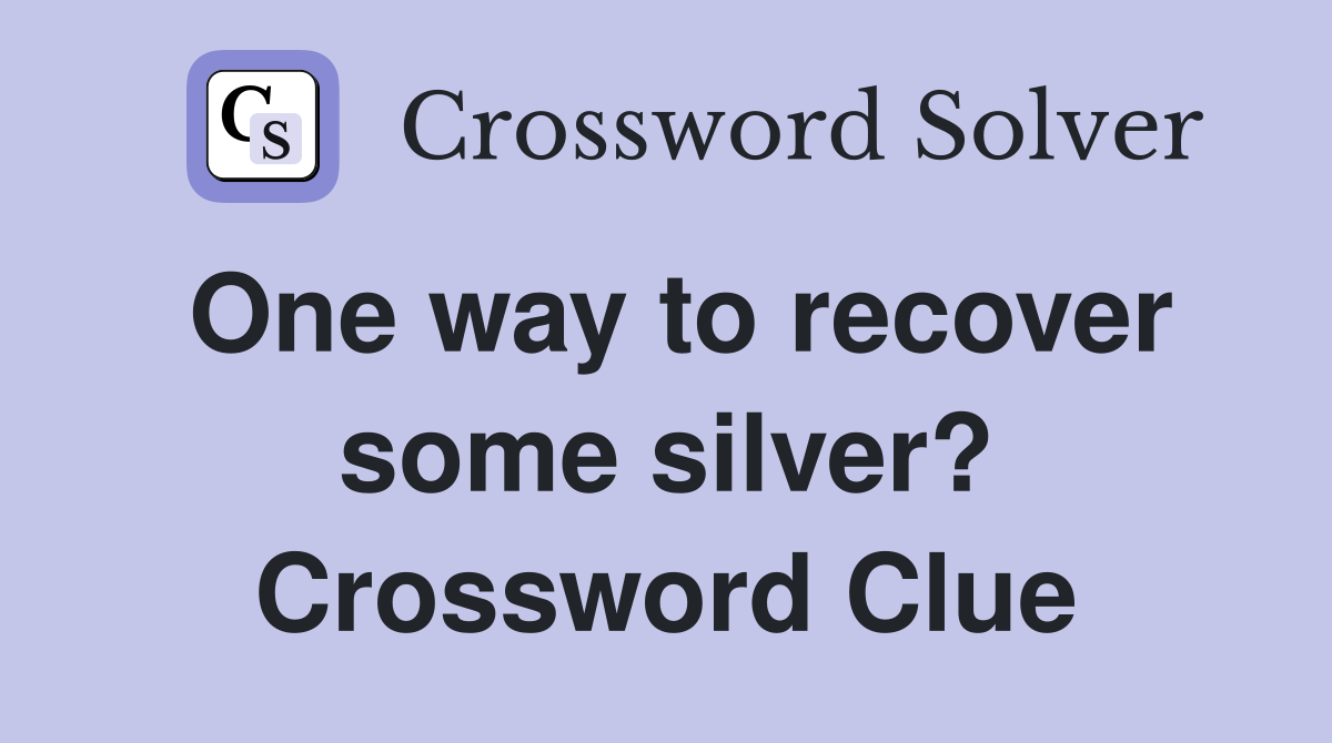 One way to recover some silver? Crossword Clue