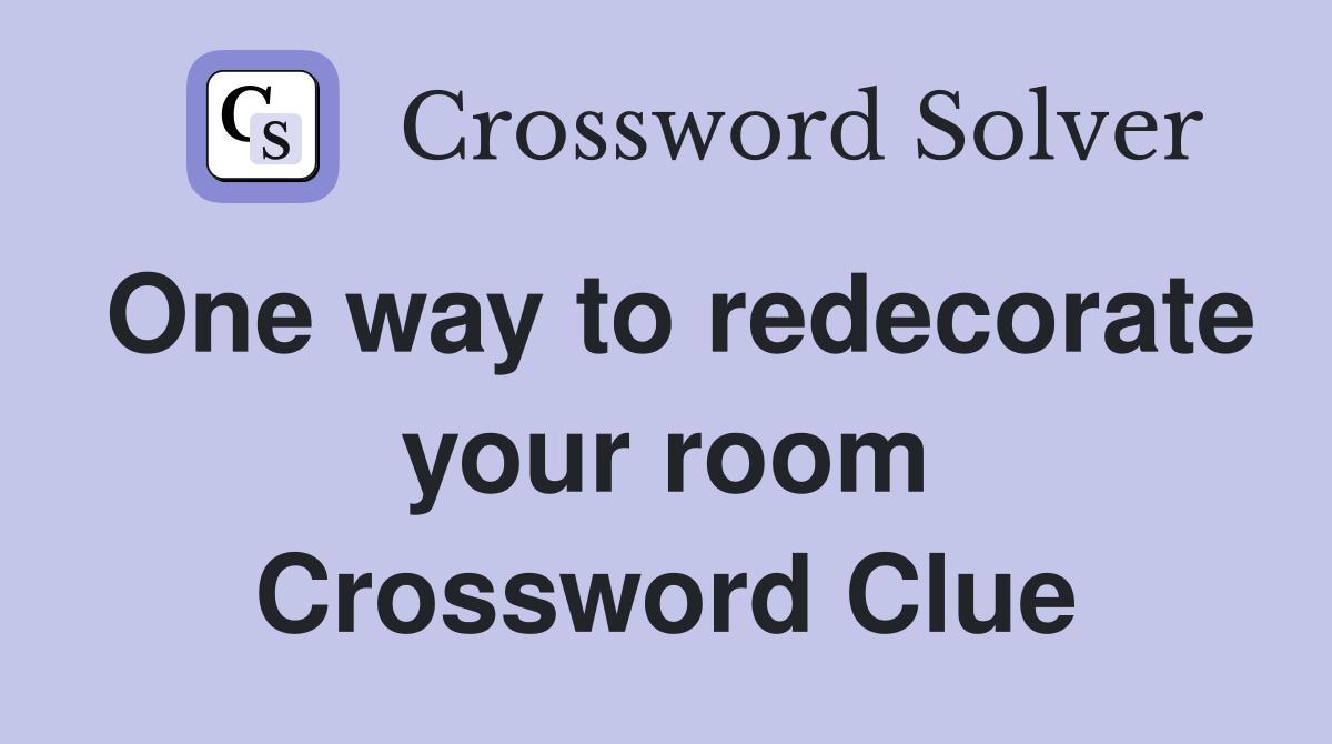 One way to redecorate your room Crossword Clue