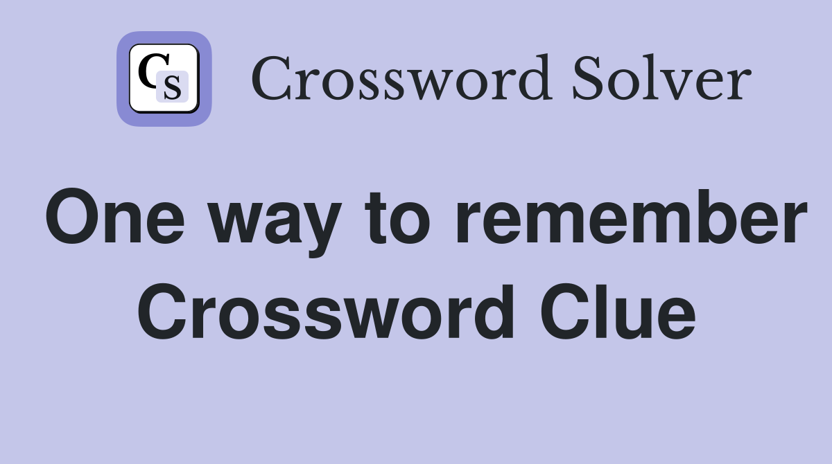 One way to remember Crossword Clue