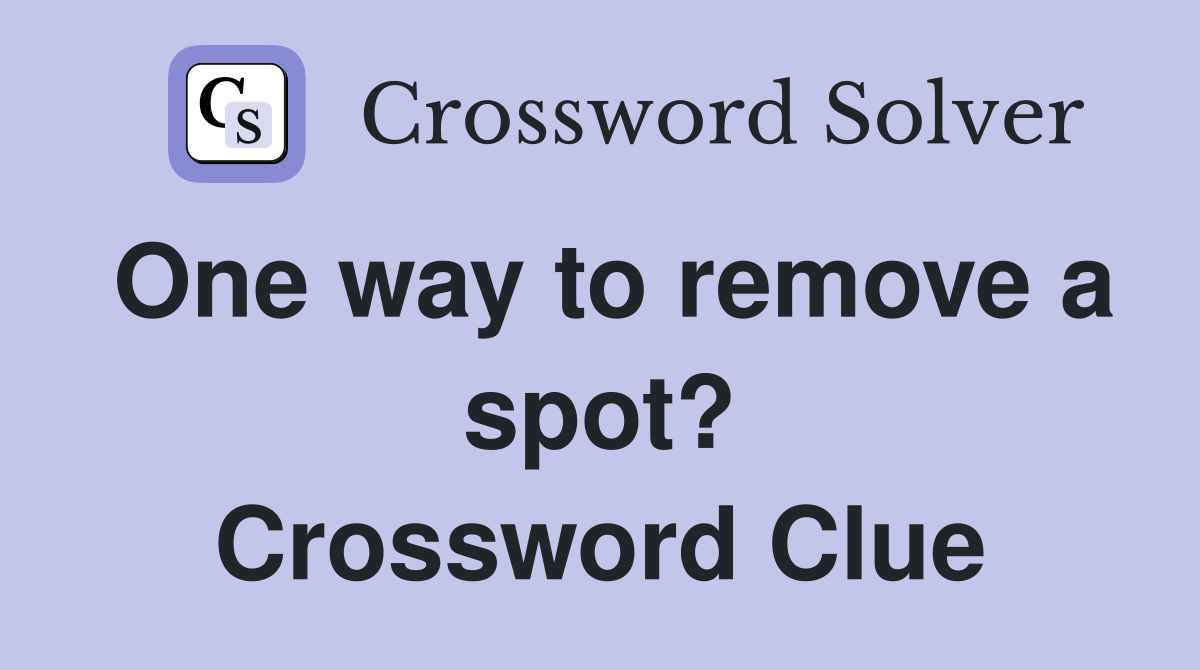 One way to remove a spot? Crossword Clue