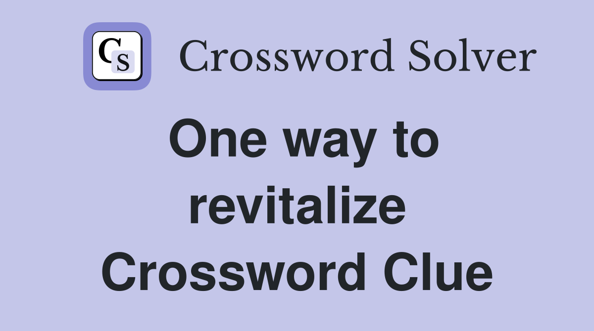 One way to revitalize Crossword Clue