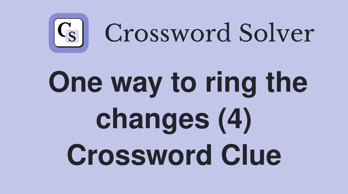 One way to ring the changes (4) Crossword Clue