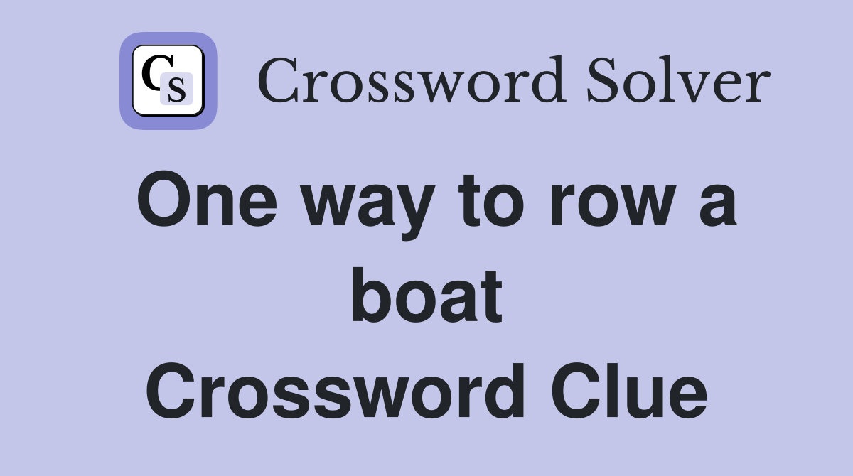 One way to row a boat Crossword Clue