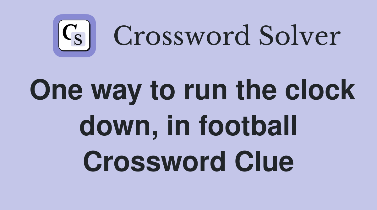 One way to run the clock down, in football Crossword Clue