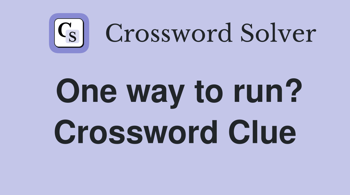 One way to run? Crossword Clue