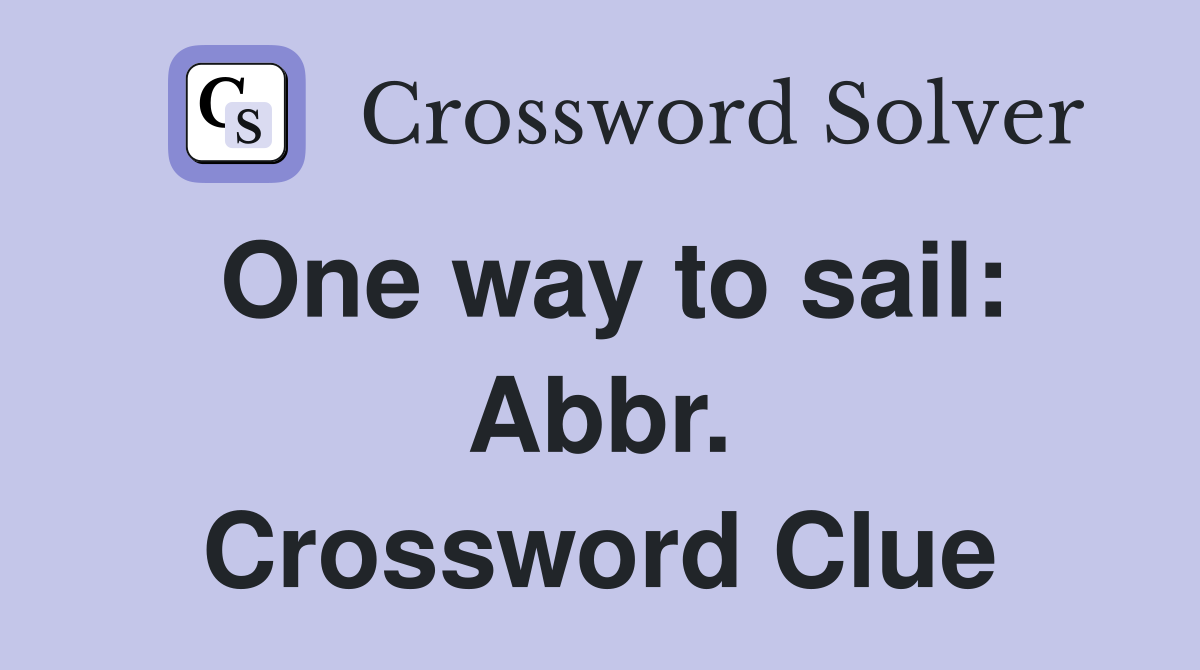 One way to sail: Abbr. Crossword Clue