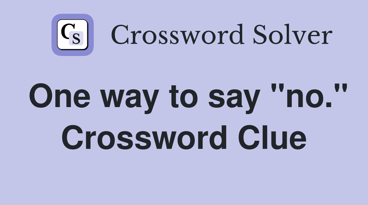 One way to say "no." Crossword Clue