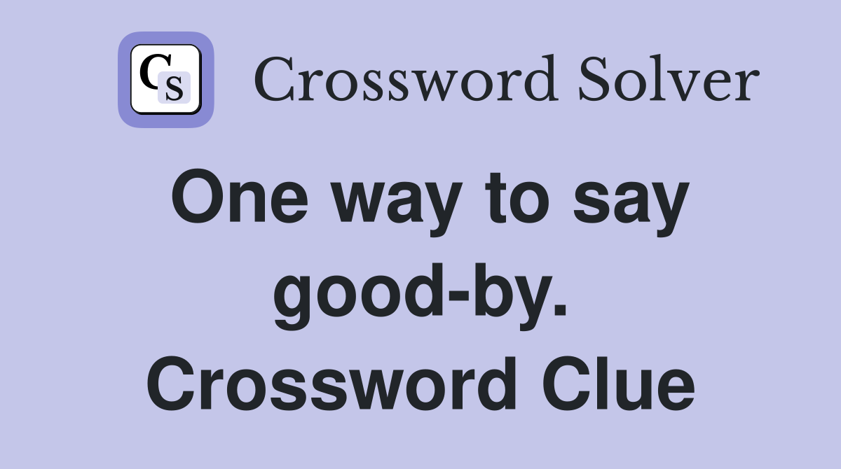 One way to say good-by. Crossword Clue