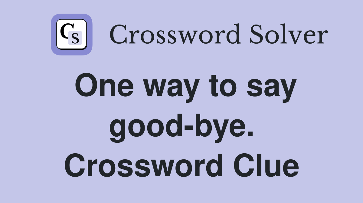 One way to say good-bye. Crossword Clue