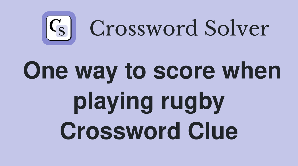 One way to score when playing rugby Crossword Clue