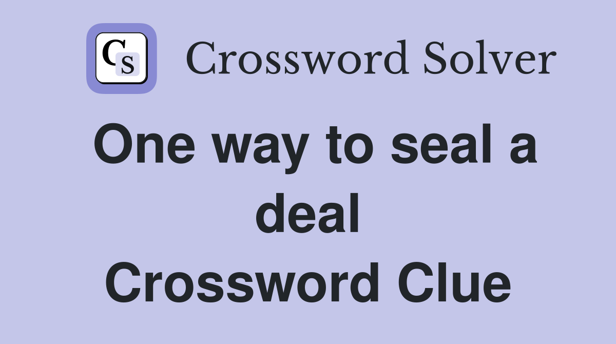 One way to seal a deal Crossword Clue