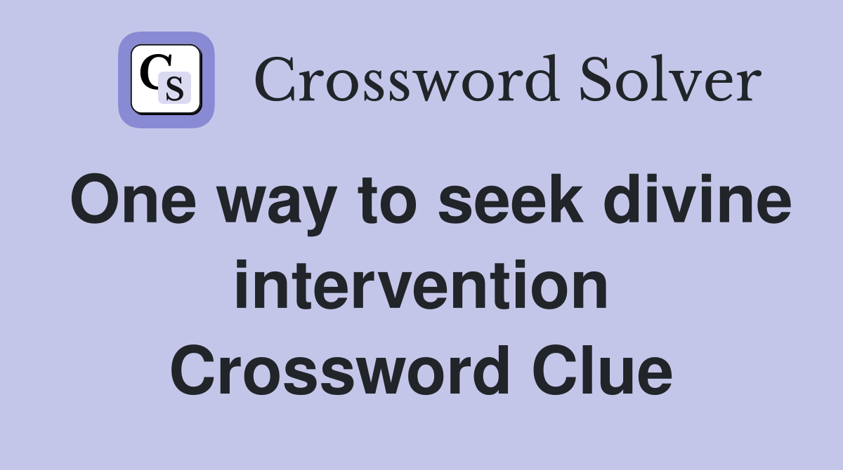 One way to seek divine intervention Crossword Clue