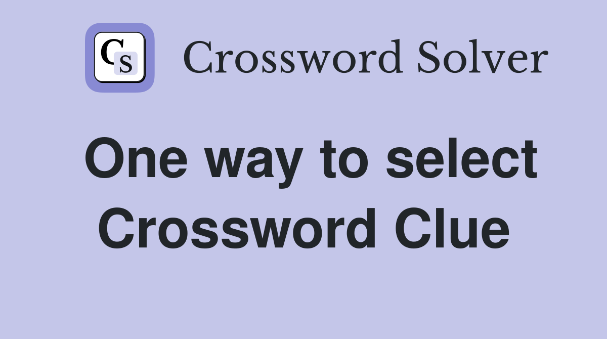One way to select Crossword Clue