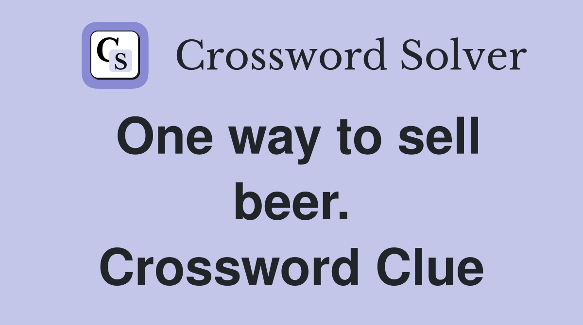One way to sell beer. Crossword Clue