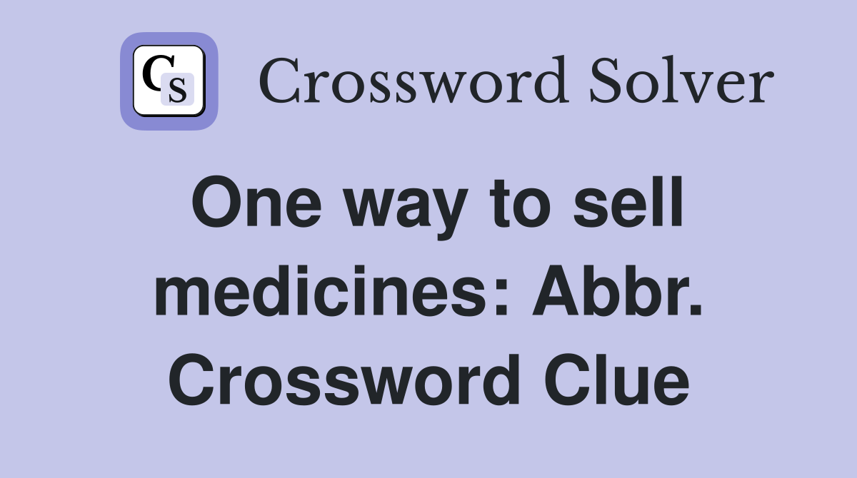 One way to sell medicines: Abbr. Crossword Clue