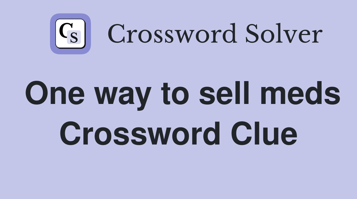 One way to sell meds Crossword Clue