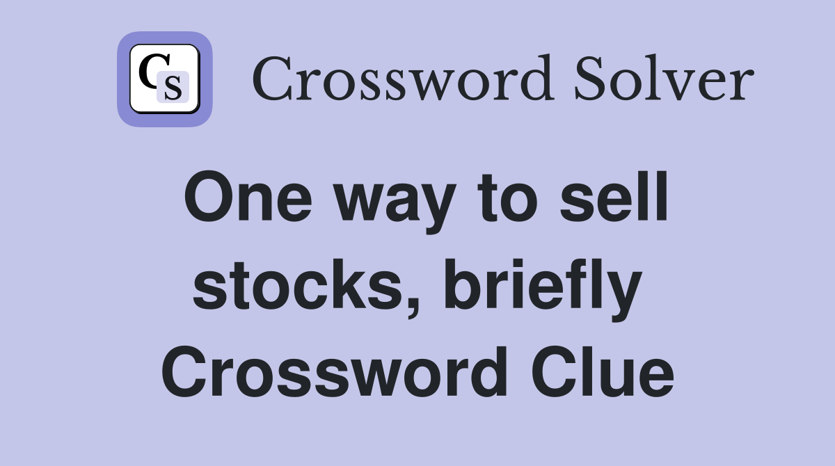 One way to sell stocks, briefly Crossword Clue