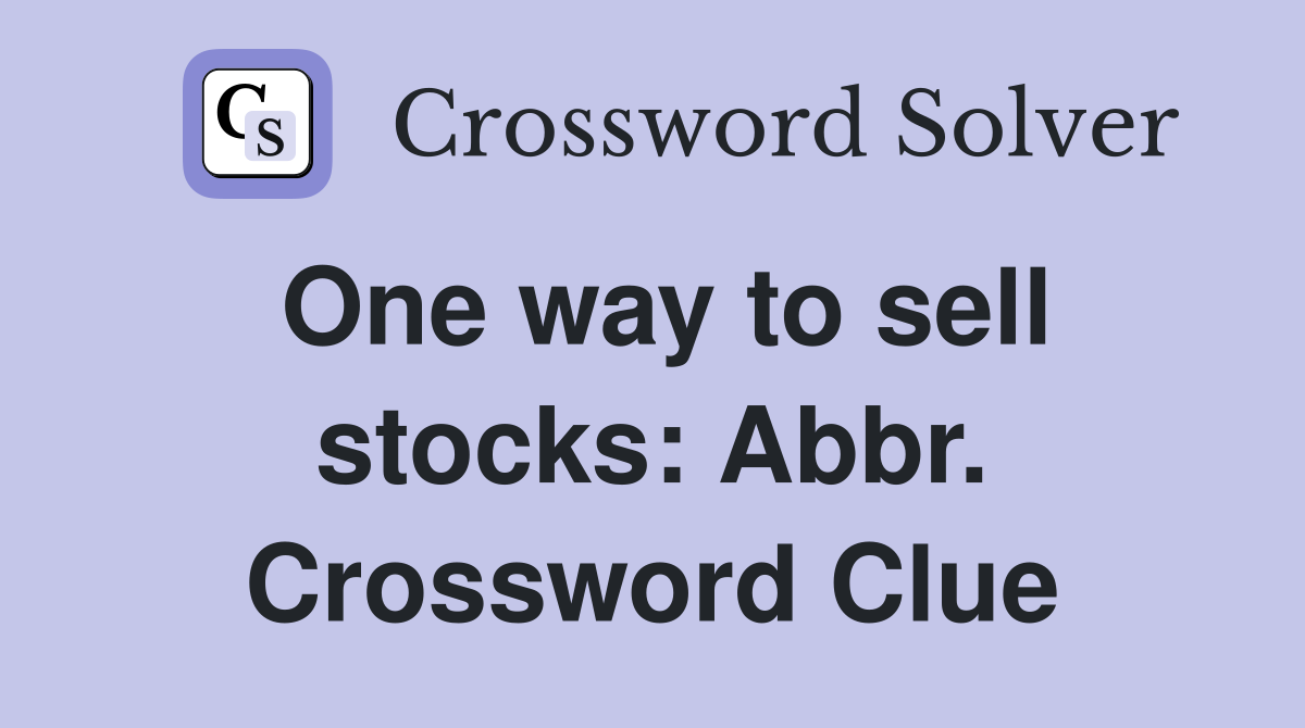 One way to sell stocks: Abbr. Crossword Clue