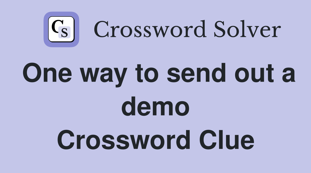 One way to send out a demo Crossword Clue