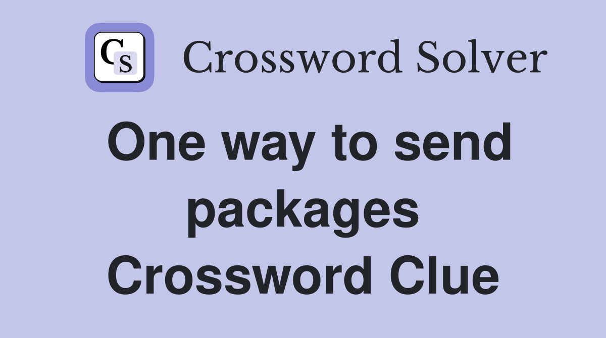 One way to send packages Crossword Clue