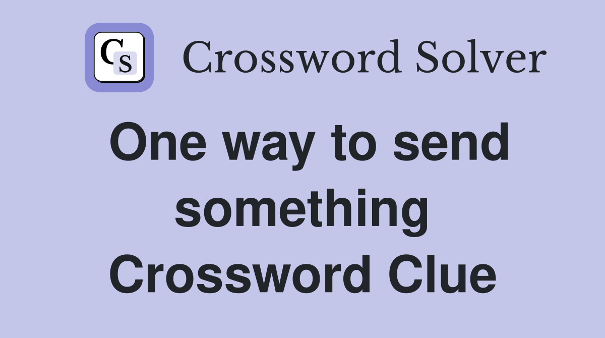 One way to send something Crossword Clue