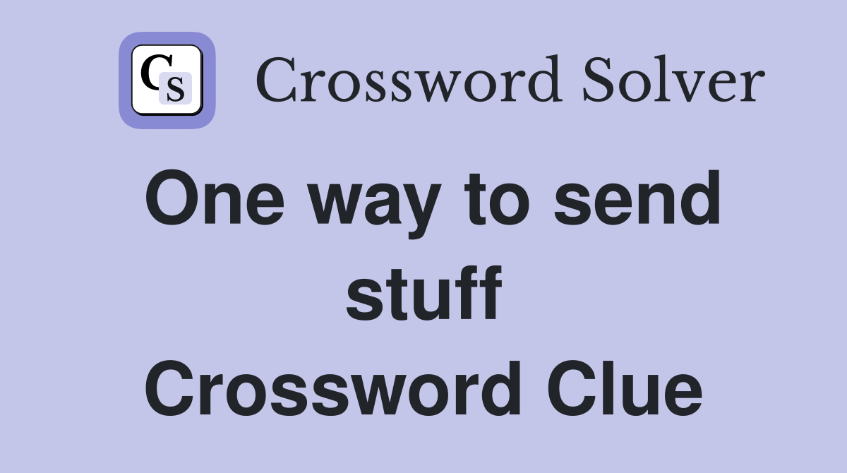 One way to send stuff Crossword Clue