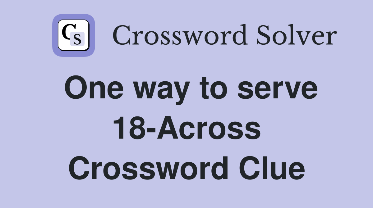 One way to serve 18-Across Crossword Clue