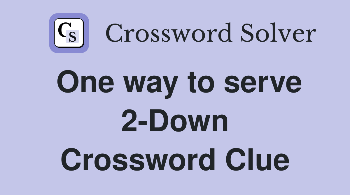 One way to serve 2-Down Crossword Clue