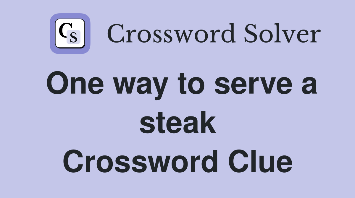 One way to serve a steak Crossword Clue
