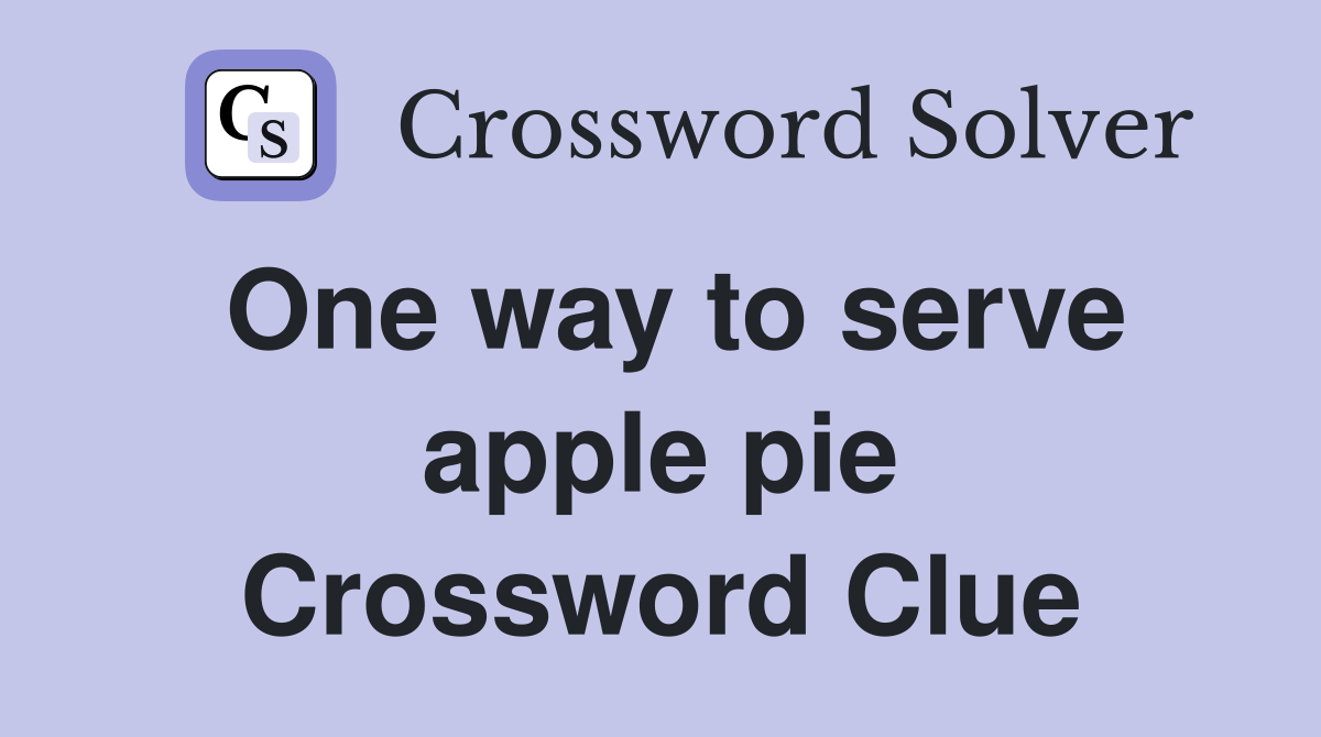 One way to serve apple pie Crossword Clue