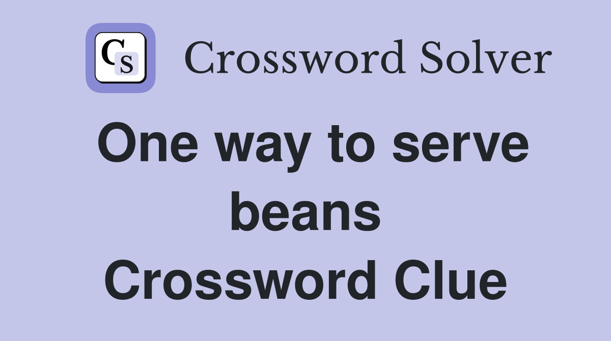 One way to serve beans Crossword Clue