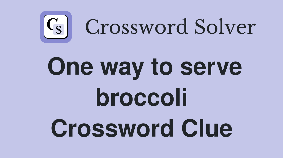 One way to serve broccoli Crossword Clue