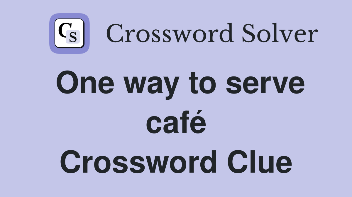 One way to serve café Crossword Clue