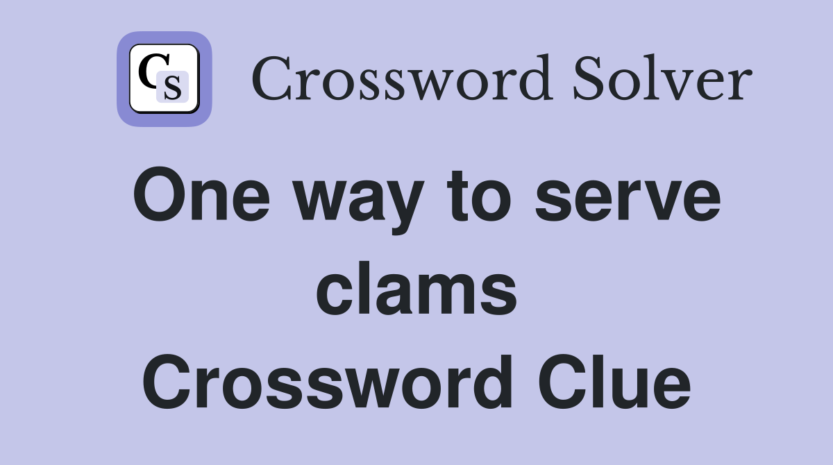 One way to serve clams Crossword Clue