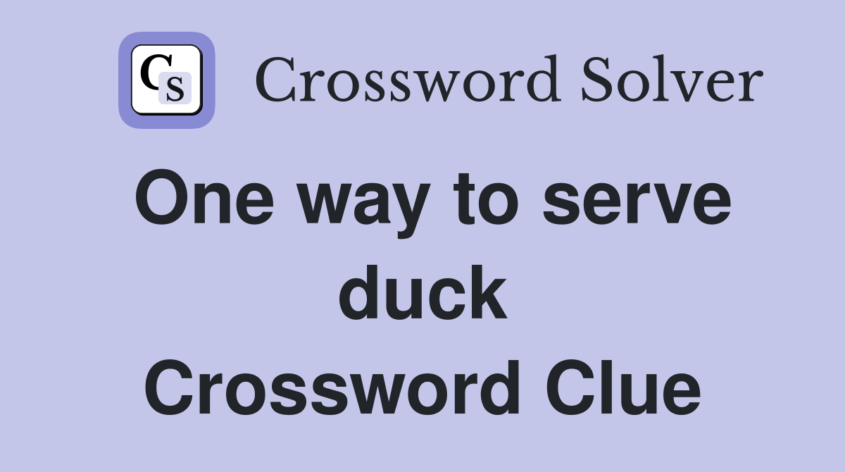 One way to serve duck Crossword Clue