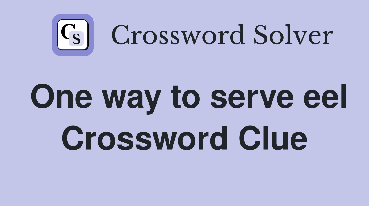One way to serve eel Crossword Clue