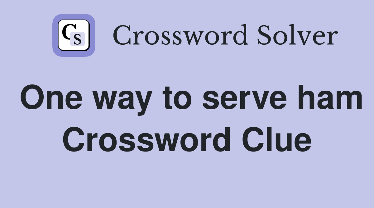 One way to serve ham Crossword Clue