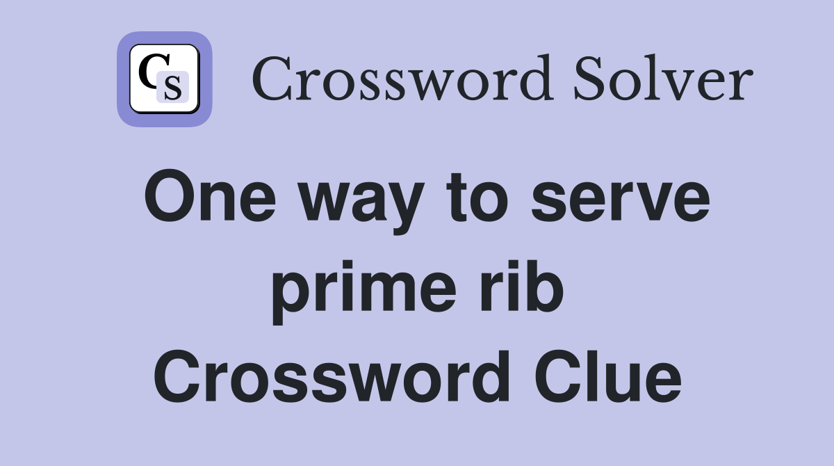 One way to serve prime rib Crossword Clue