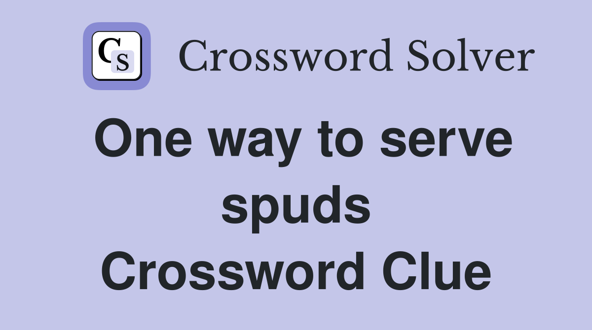 One way to serve spuds Crossword Clue