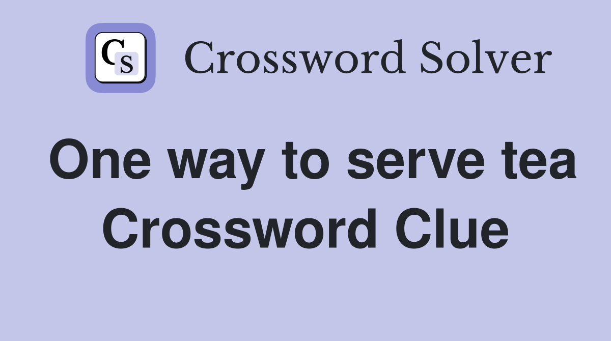 One way to serve tea Crossword Clue