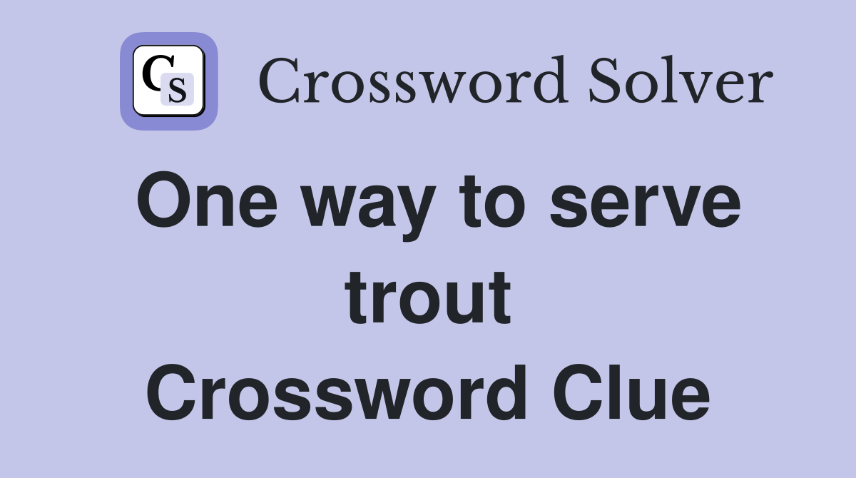 One way to serve trout Crossword Clue