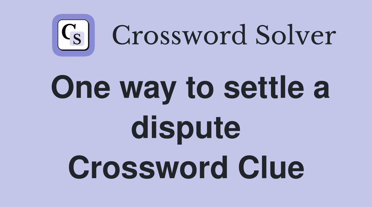One way to settle a dispute Crossword Clue