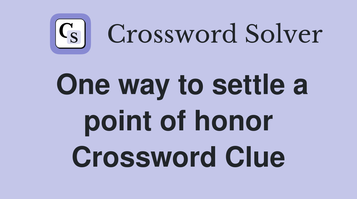 One way to settle a point of honor Crossword Clue
