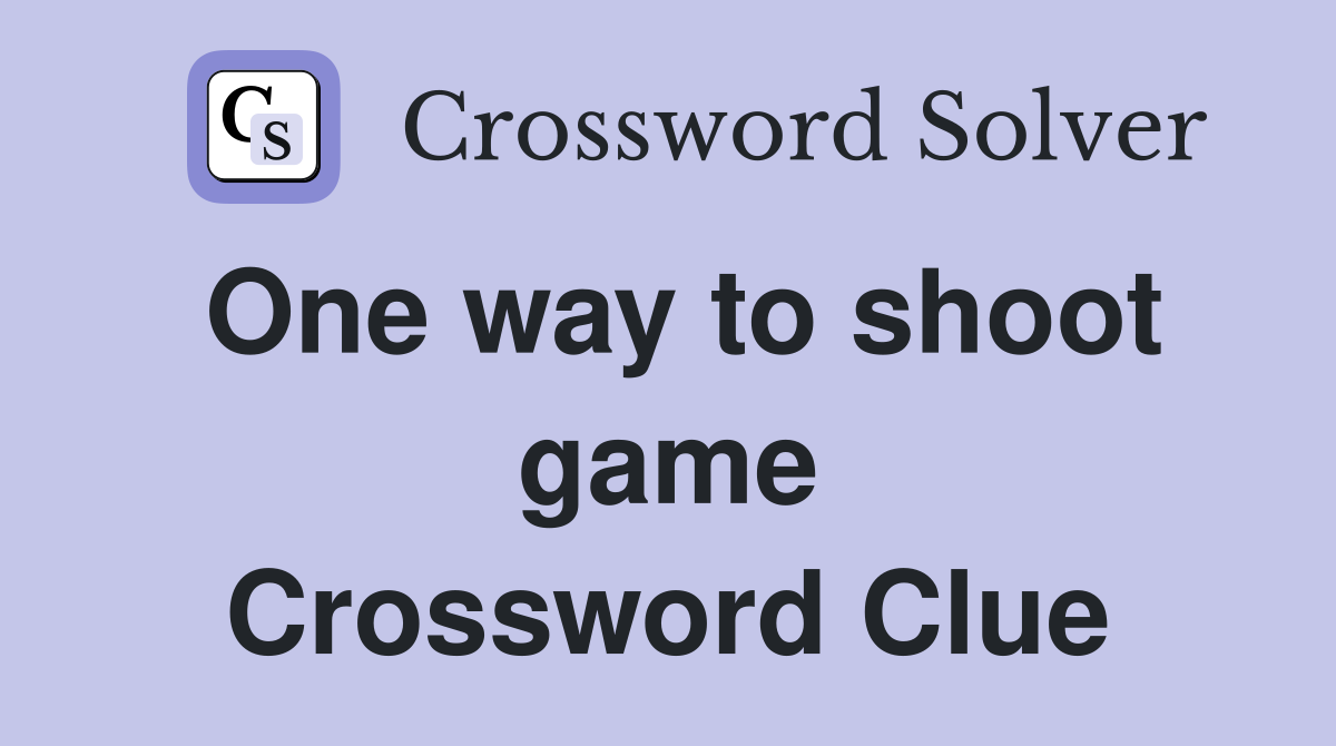 One way to shoot game Crossword Clue