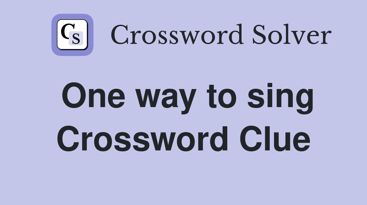One way to sing Crossword Clue