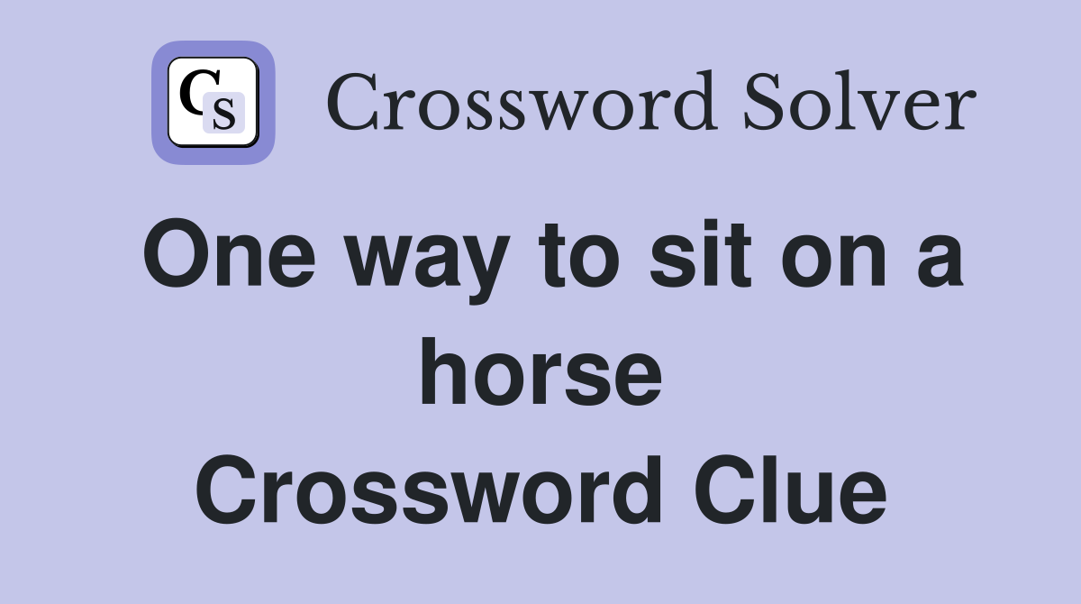 One way to sit on a horse Crossword Clue