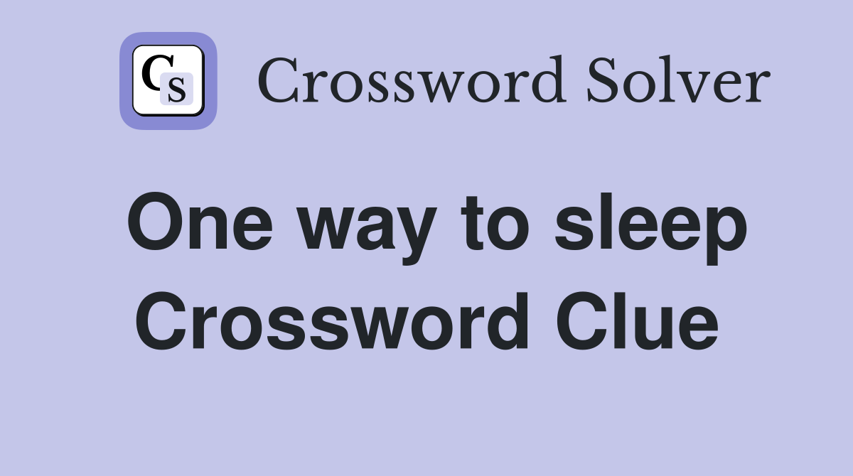 One way to sleep Crossword Clue