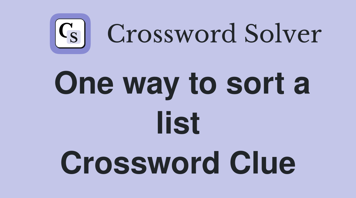 One way to sort a list Crossword Clue
