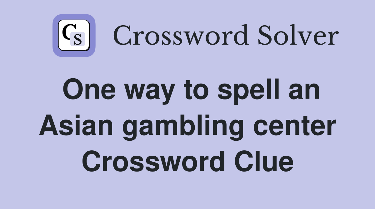 One way to spell an Asian gambling center Crossword Clue