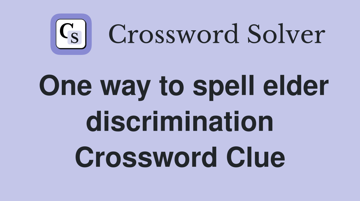 One way to spell elder discrimination Crossword Clue
